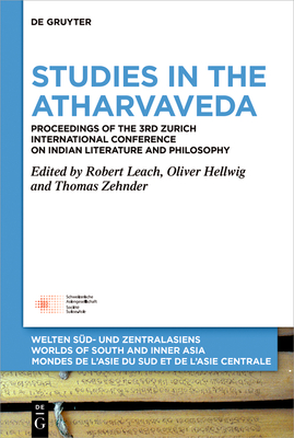 Studies in the Atharvaveda: Proceedings of the 3rd Zurich International Conference on Indian Literature and Philosophy (Welten Sd- und Zentralasiens . de l'Asie du Sud et de l'Asie Centrale, 15)