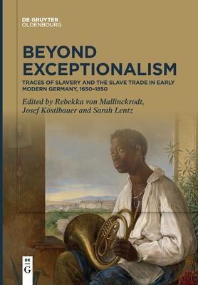 Beyond Exceptionalism: Traces of Slavery and the Slave Trade in Early Modern Germany, 16501850