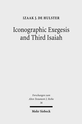 Image for Iconographic Exegesis and Third Isaiah (Forschungen Zum Alten Testament 2.Reihe) Iconographic Exegesis and Third Isaiah (Forschungen Zum Alten Testament 2.Reihe)