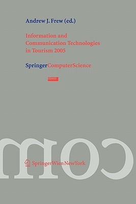 Information And Communication Technologies in Tourism 2005: Proceedings of the Internationalconference in Innsbruck, Austria, 2005