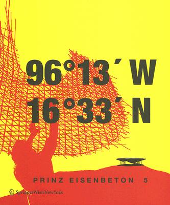 Prinz Eisenbeton 5: techo en mexico / the mexican roof: 96 13' W. 16 33'N (English and Spanish Edition)