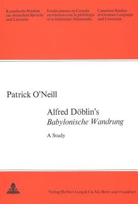 Alfred Dblin's Babylonische Wanderung: A Study (Kanadische Studien zur deutschen Sprache und Literatur)