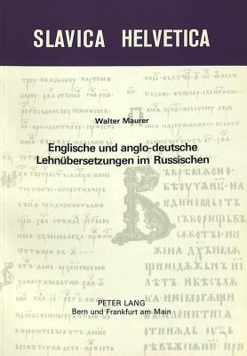 Englische und anglo-deutsche Lehnbersetzungen im Russischen (Slavica Helvetica) (German Edition)