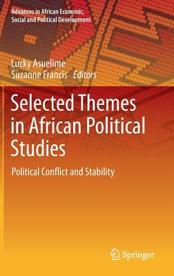 Selected Themes in African Political Studies: Political Conflict and Stability (Advances in African Economic, Social and Political Development)