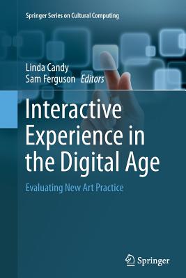 Image for Interactive Experience in the Digital Age: Evaluating New Art Practice (Springer Series on Cultural Computing)