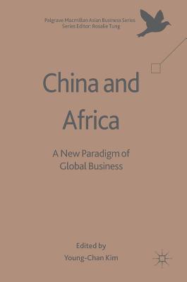 China and Africa: A New Paradigm of Global Business (Palgrave Macmillan Asian Business Series)