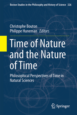 Time of Nature and the Nature of Time: Philosophical Perspectives of Time in Natural Sciences (Boston Studies in the Philosophy and History of Science, 326)
