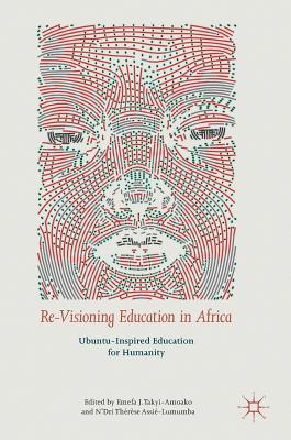 Re-Visioning Education in Africa: Ubuntu-Inspired Education for Humanity Image for Re-Visioning Education in Africa: Ubuntu-Inspired Education for Humanity