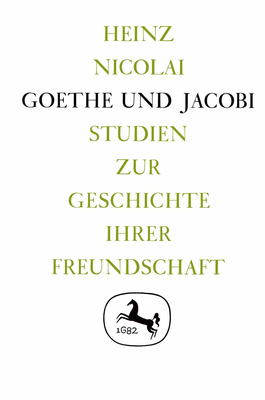 Goethe und Jacobi: Studien zur Geschichte ihrer Freundschaft (German Edition)