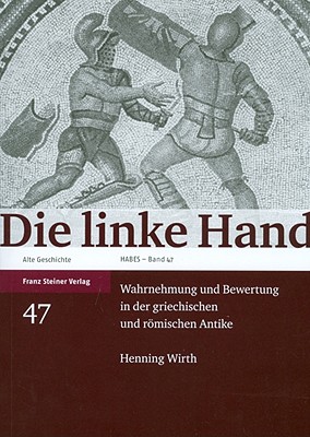 DIE LINKE HAND Wahrnehmung Und Bewertung in Der Griechischen Und Rmischen Antike