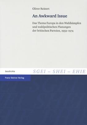 An Awkward Issue: Das Thema Europa in den Wahlkampfen und wahlpolitischen Planungen der britischen Parteien, 1959-1974