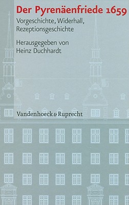 Der Pyrenaenfriede 1659: Vorgeschichte, Widerhall, Rezeptionsgeschichte (Veroffentlichungen des Instituts fur Europaische Geschichte Mainz - Beihefte) [Hardcover] Duchhardt, Heinz