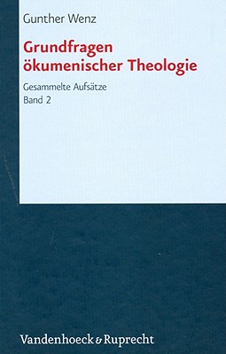 Grundfragen okumenischer Theologie: Gesammelte Aufsatze, Band 2 (Forschungen zur systematischen und okumenischen Theologie) [Hardcover] Wenz, Gunther