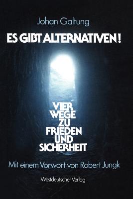 Es gibt Alternativen!: Vier Wege zu Frieden und Sicherheit (German Edition)