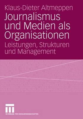 Journalismus und Medien als Organisationen: Leistungen, Strukturen und Management (German Edition)