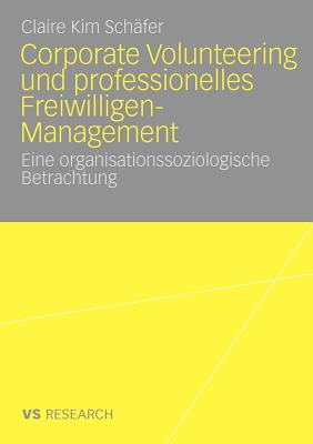 Corporate Volunteering und professionelles Freiwilligen-Management: Eine organisationssoziologische Betrachtung (German Edition)