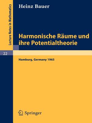 Harmonische Rume und ihre Potentialtheorie: Ausarbeitung einer im Sommersemester 1965 an der Universitt Hamburg gehaltenen Vorlesung (Lecture Notes in Mathematics, 22) (German Edition)