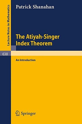 The Atiyah-Singer Index Theorem. an Introduction (Lecture Notes in Mathematics 638)
