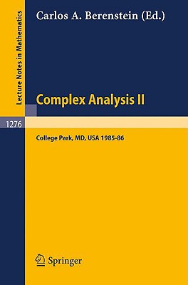 Complex Analysis II. Proceedings of the Special Year Held At the University of Maryland, College Park, 1985-86 (Lecture Notes in Mathematics 1276)