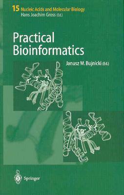 Practical Bioinformatics (Nucleic Acids and Molecular Biology, 15)