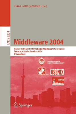 Middleware 2004: ACM/IFIP/USENIX International Middleware Conference, Toronto, Canada, October 18-20, 2004, Proceedings (Lecture Notes in Computer Science, 3231)