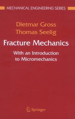 Fracture Mechanics: With an Introduction to Micromechanics (Mechanical Engineering Series)