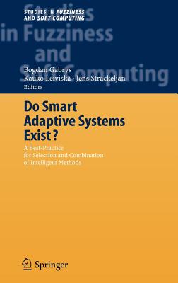 Do Smart Adaptive Systems Exist: Best Practice for Selection and Combination of Intelligent Methods (Studies in Fuzziness and Soft Computing, 173)