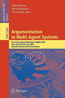 Argumentation in Multi-Agent Systems: First International Workshop, ArgMAS 2004, New York, NY, USA, July 19, 2004, Revised Selected and Invited Papers (Lecture Notes in Computer Science, 3366)