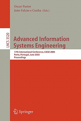 Advanced Information Systems Engineering: 17th International Conference, CAiSE 2005, Porto, Portugal, June 13-17, 2005, Proceedings (Lecture Notes in Computer Science, 3520)