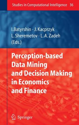 Perception-based Data Mining and Decision Making in Economics and Finance (Studies in Computational Intelligence, 36)