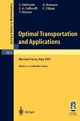 Optimal Transportation and Applications: Lectures given at the C.I.M.E. Summer School held in Martina Franca, Italy, September 2-8, 2001 (Lecture Notes in Mathematics, 1813)