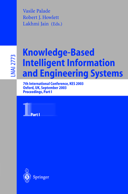 Knowledge-Based Intelligent Information and Engineering Systems: 7th International Conference, KES 2003, Oxford, UK, September 3-5, 2003, Proceedings, Part I (Lecture Notes in Computer Science, 2773)
