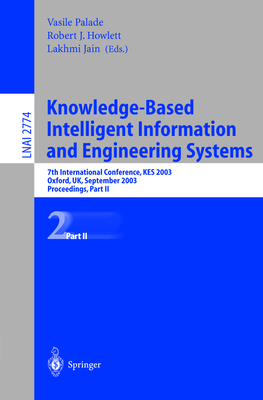 Knowledge-Based Intelligent Information and Engineering Systems: 7th International Conference, KES 2003 Oxford, UK, September 3-5, 2003 Proceedings, Part II (Lecture Notes in Computer Science, 2774)