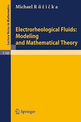 Electrorheological Fluids: Modeling and Mathematical Theory (Lecture Notes in Mathematics, 1748)