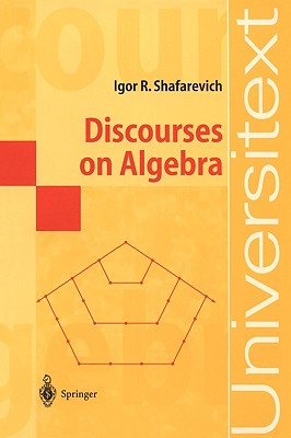 Discourses on Algebra (Universitext)