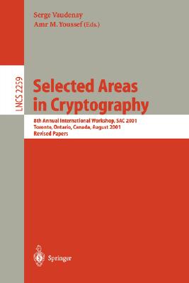 Selected Areas in Cryptography: 8th Annual International Workshop, SAC 2001 Toronto, Ontario, Canada, August 16-17, 2001. Revised Papers (Lecture Notes in Computer Science)