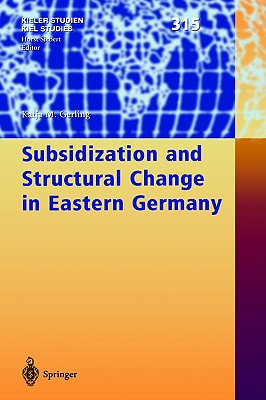 Subsidization and Structural Change in Eastern Germany [Kieler Studien Kiel Studies 315]