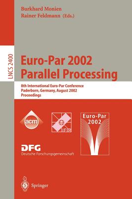 Euro-Par 2002. Parallel Processing: 8th International Euro-Par Conference Paderborn, Germany, August 27-30, 2002 Proceedings (Lecture Notes in Computer Science, 2400)