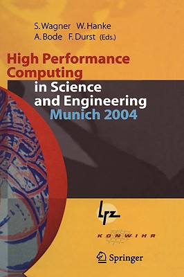 High Performance Computing in Science and Engineering, Munich 2004: Transactions of the Second Joint HLRB and KONWIHR Status and Result Workshop, . and Leibniz-Rechenzentrum Munich, Germany