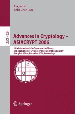 Advances in Cryptology -- ASIACRYPT 2006: 12th International Conference on the Theory and Application of Cryptology and Information Security, . (Lecture Notes in Computer Science, 4284)