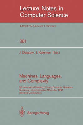 Machines, Languages, and Complexity: 5th International Meeting of Young Computer Scientists Smolenice, Czechoslovakia, November 14-18, 1988 Selected Contributions (Lecture Notes in Computer Science 381)
