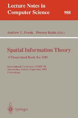 Spatial Information Theory: A Theoretical Basis for GIS. International Conference, COSIT '95, Semmering, Austria, September 21-23, 1995, Proceedings (Lecture Notes in Computer Science 988)