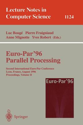 Euro-Par'96 - Parallel Processing: Second International Euro-Par Conference, Lyon, France, August 26-29, 1996. Proceedings. Volume II (Lecture Notes in Computer Science, 1124)