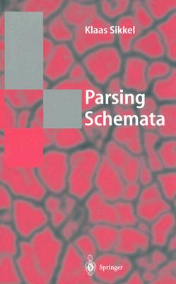 Parsing Schemata: A Framework for Specification and Analysis of Parsing Algorithms (Texts in Theoretical Computer Science. An EATCS Series)