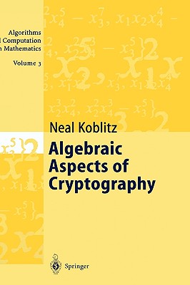 Algebraic Aspects of Cryptography (Algorithms and Computation in Mathematics, Vol. 3)