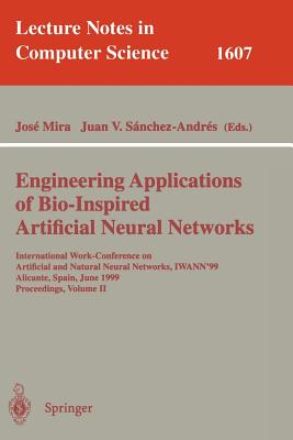 Engineering Applications of Bio-Inspired Artificial Neural Networks: International Work-Conference on Artificial and Natural Neural Networks, . II (Lecture Notes in Computer Science, 1607)