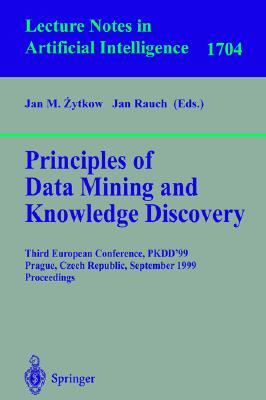 Principles of Data Mining and Knowledge Discovery: Third European Conference, PKDD'99 Prague, Czech Republic, September 15-18, 1999 Proceedings (Lecture Notes in Computer Science, 1704)