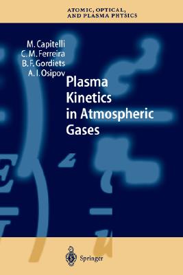 Image for Plasma Kinetics in Atmospheric Gases (Springer Series on Atomic, Optical, and Plasma Physics, 31) Plasma Kinetics in Atmospheric Gases (Springer Series on Atomic, Optical, and Plasma Physics, 31)