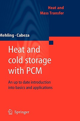 Heat and cold storage with PCM: An up to date introduction into basics and applications (Heat and Mass Transfer)