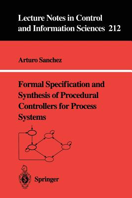 Formal Specification and Synthesis of Procedural Controllers for Process Systems (Lecture Notes in Control and Information Sciences, 212)